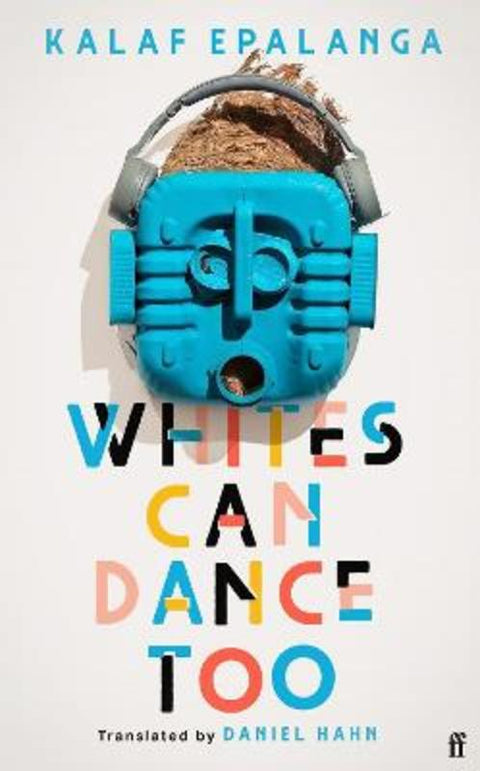 Whites Can Dance Too by Kalaf Epalanga - 9780571371433