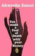 You Made a Fool of Death With Your Beauty by Akwaeke Emezi - 9780571372676