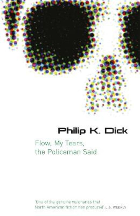Flow My Tears, The Policeman Said by Philip K Dick - 9780575079953
