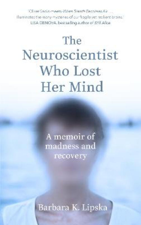 The Neuroscientist Who Lost Her Mind by Dr Barbara K.Lipska - 9780593078938