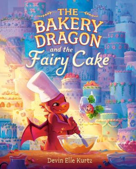 The Bakery Dragon and the Fairy Cake by Devin Elle Kurtz - 9780593710999