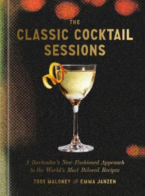 The Classic Cocktail Sessions by Toby Maloney - 9780593798584