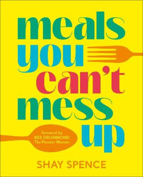 Meals You Can't Mess Up by Shay Spence - 9780593968710