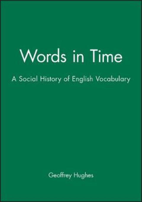 Words in Time by Geoffrey Hughes (University of Witwatersrand, Johannesburg, South Africa) - 9780631173212