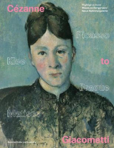 Cezanne to Giacometti: Highlights from Museum Berggruen / Neue Nationalgalerie by National Gallery of Australia - 9780642335128
