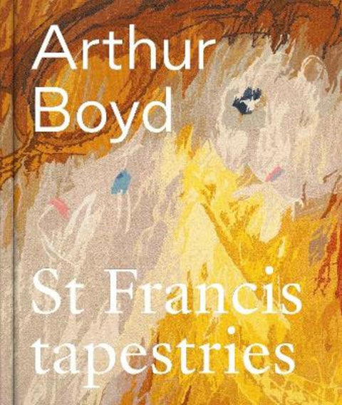 Arthur Boyd: St Francis Tapestries by Arthur Boyd - 9780642335173