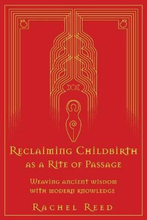 Reclaiming Childbirth as a Rite of Passage by Rachel Reed - 9780645002508