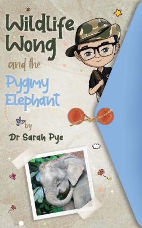 Wildlife Wong and the Pygmy Elephant by Sarah Pye - 9780645154320