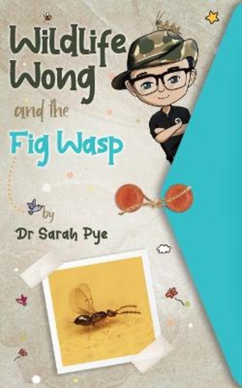 Wildlife Wong and the Fig Wasp by Sarah Pye - 9780645154382