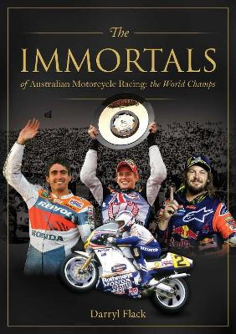 The Immortals of Australian Motorcycle Racing: The World Champs by Darryl Flack - 9780645207057