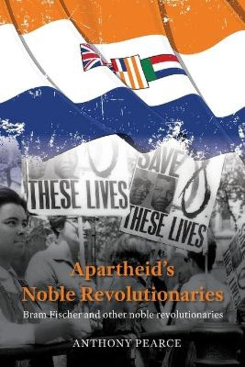 Apartheid's Noble Revolutionaries by Anthony Pearce - 9780645518825
