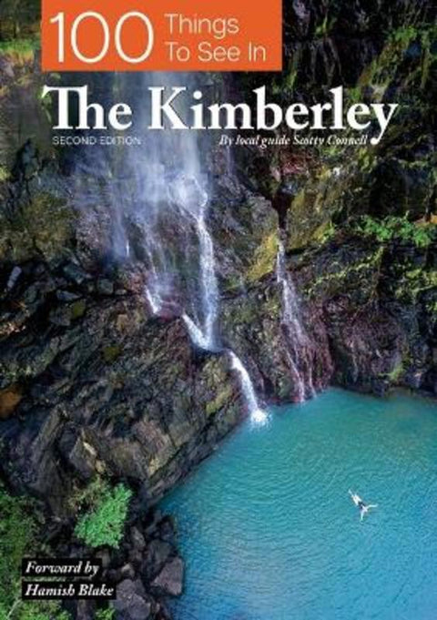 100 Things To See In The Kimberley by Scotty Connell - 9780645522648