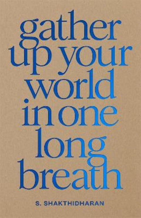 Gather Up Your World in One Long Breath by S. Shakthidharan - 9780645530964