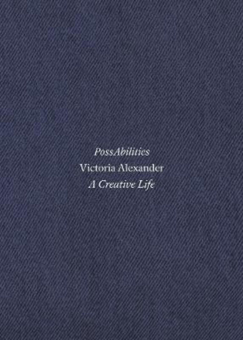 PossAbilities: A Creative Life by Alexander Victoria - 9780645594317