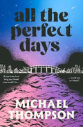 All the Perfect Days by Michael Thompson - 9780645858037