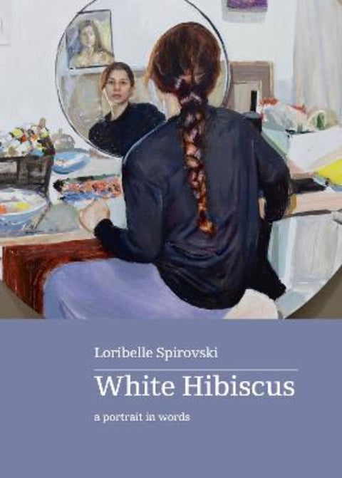 White Hibiscus by Loribelle Spirovski - 9780645984057