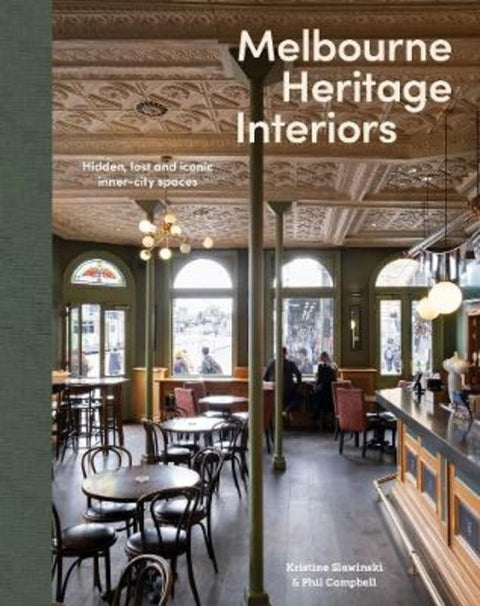 Melbourne Heritage Interiors: Hidden, lost and iconic inner-city spaces by Campbell Phil - 9780646719634