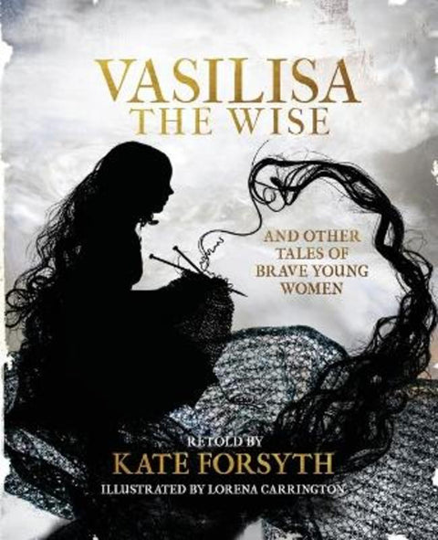 Vasilisa the Wise and other tales of brave young women by Kate Forsyth - 9780648103066