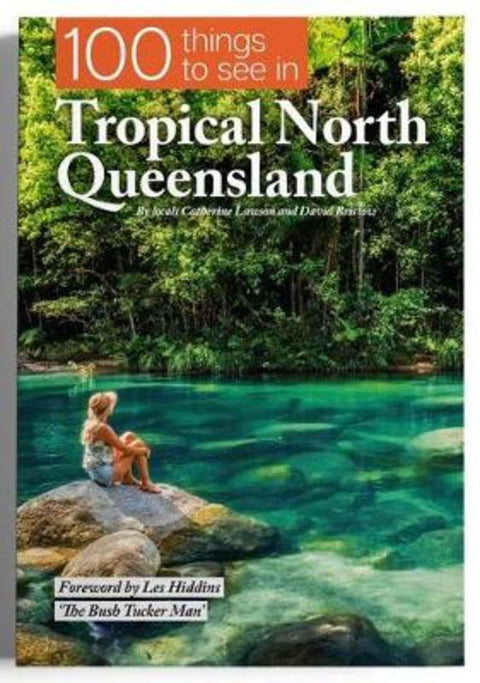 100 Things To See In Tropical North Queensland by Catherine Lawson - 9780648464624