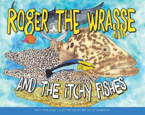 Roger the Wrasse and the Itchie Fishies by Dr Sue Pillans Aka Dr Suzie Starfish - 9780648652854