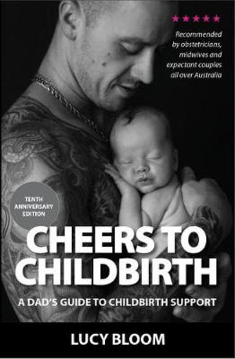 Cheers to Childbirth - A Dad's Guide to Childbirth Support by Lucy Bloom - 9780648700302