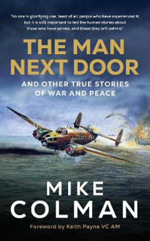 The Man Next Door: And Other True Stories of War and Peace by Mike Colman - 9780648733164