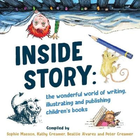 Inside Story: The Wonderful World of Writing, Illustrating and Publishing Children's Books by MASSON SOPHIE - 9780648815457