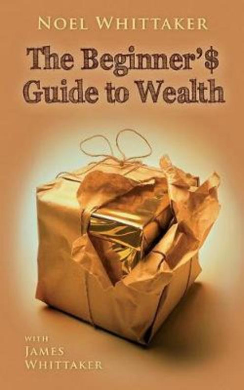 Beginner's Guide To Wealth by Noel Whittaker - 9780648861447