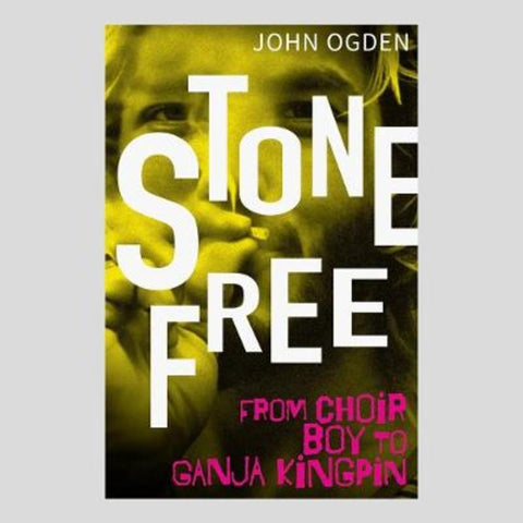 Stone Free: From Choirboy to Ganja Kingpin by John Ogden - 9780648952770
