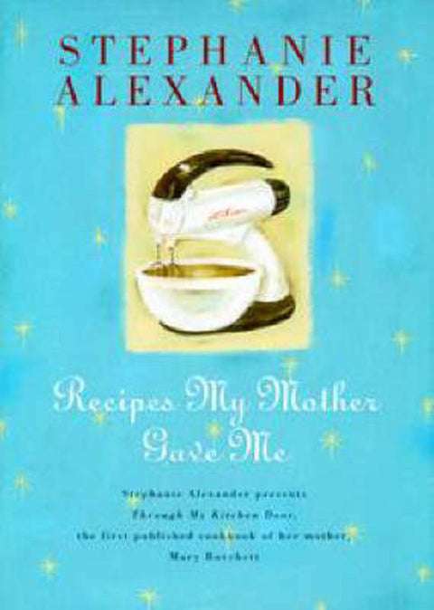 Recipes My Mother Gave ME by Stephanie Alexander - 9780670878482
