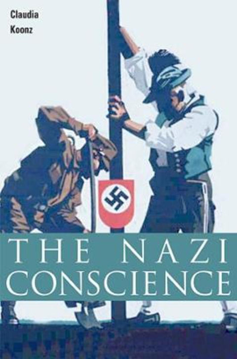 The Nazi Conscience by Claudia Koonz - 9780674018426