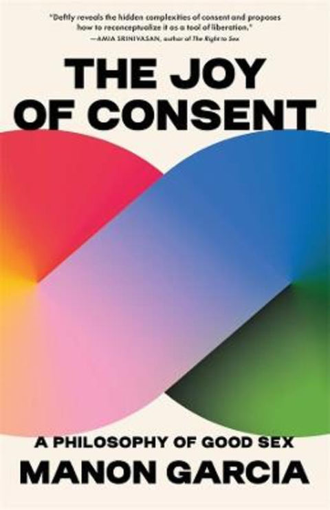 The Joy of Consent by Manon Garcia - 9780674301528