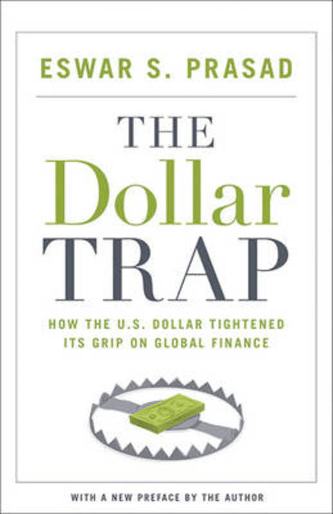 The Dollar Trap by Eswar S. Prasad - 9780691168524