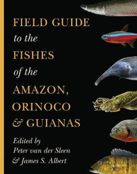 Field Guide to the Fishes of the Amazon, Orinoco, and Guianas by Peter van der Sleen - 9780691170749