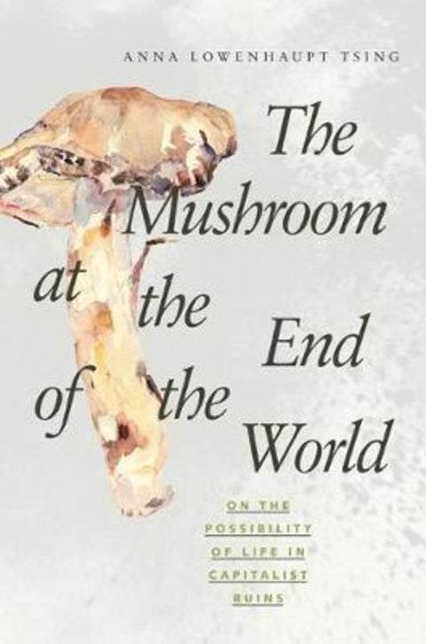 The Mushroom at the End of the World by Anna Lowenhaupt Tsing - 9780691178325