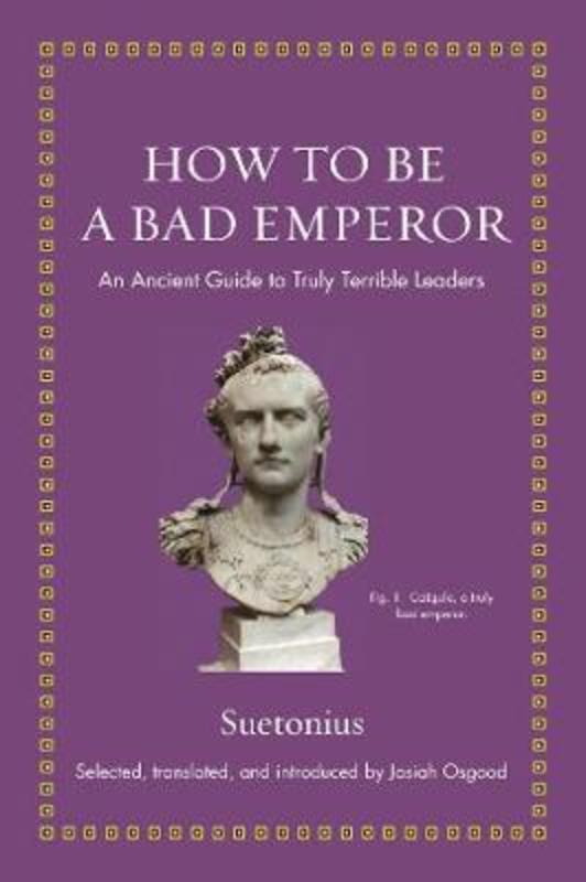 How to Be a Bad Emperor by Suetonius - 9780691193991