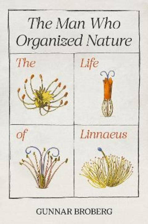 The Man Who Organized Nature by Professor Gunnar Broberg - 9780691213422