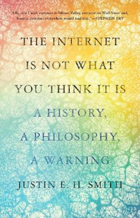 The Internet Is Not What You Think It Is by Justin Smith-Ruiu - 9780691241104