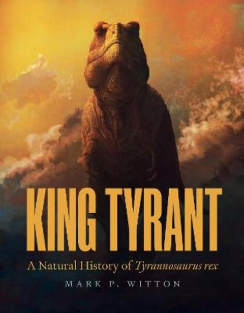 King Tyrant by Mark P. Witton - 9780691245584