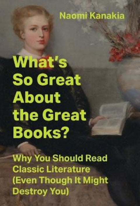 What's So Great About the Great Books? by Naomi Kanakia - 9780691251929