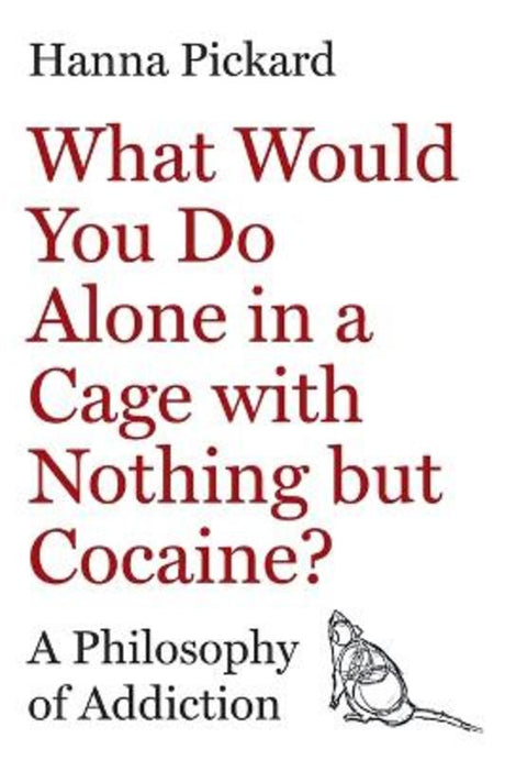 What Would You Do Alone in a Cage with Nothing but Cocaine? by Hanna Pickard - 9780691253534