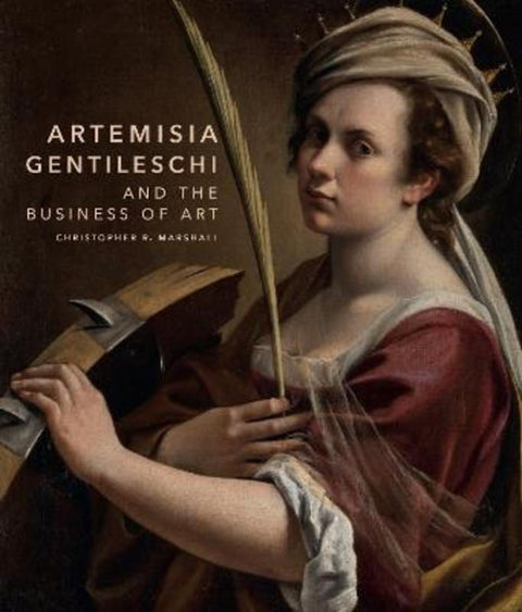 Artemisia Gentileschi and the Business of Art by Christopher R. Marshall - 9780691253886