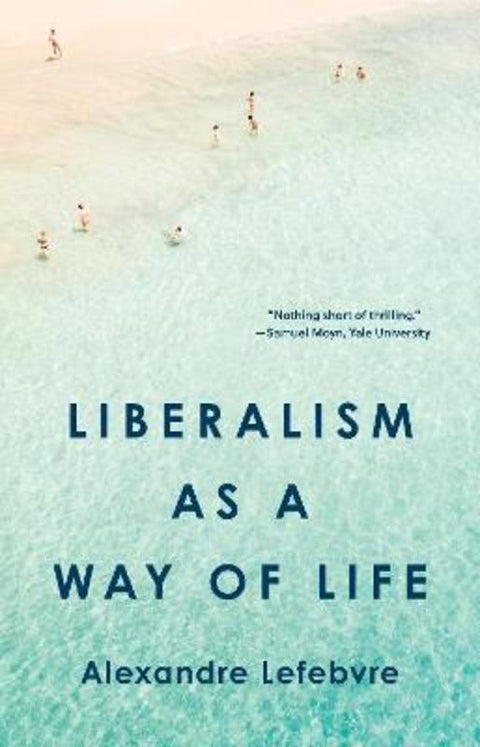 Liberalism as a Way of Life by Alexandre Lefebvre - 9780691267661