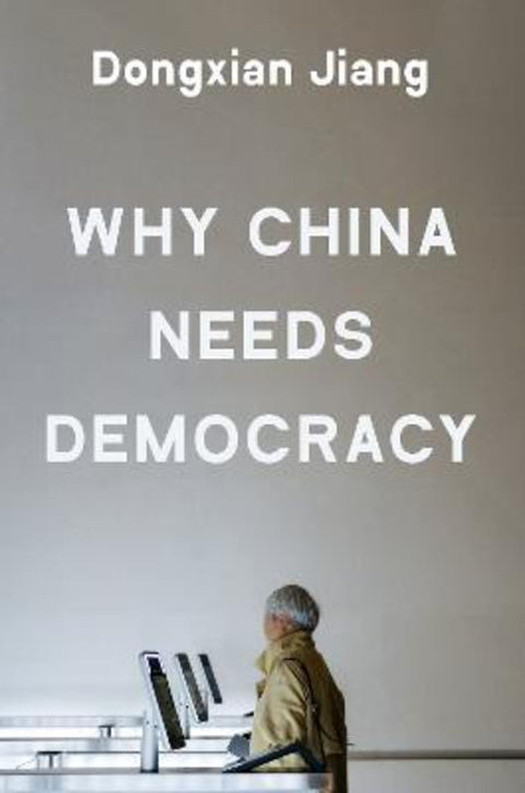 Why China Needs Democracy by Dongxian Jiang - 9780691277196
