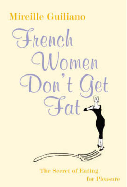 French Women Don't Get Fat by Mireille Guiliano - 9780701178123