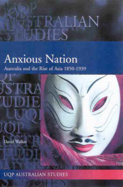 Anxious Nation: Australia and the Rise of Asia by David Walker - 9780702231315