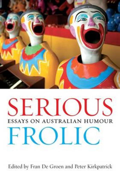 Serious Frolic: Essays on Australian Humour by F. De Groen - 9780702236884