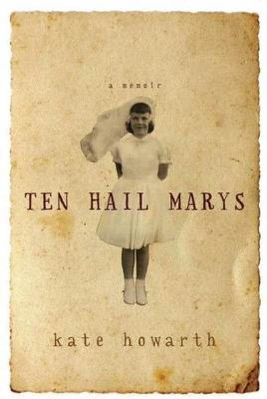 Ten Hail Marys: a memoir by Kate Howarth - 9780702237706
