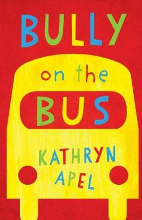 Bully on the Bus by Kathryn Apel - 9780702253287