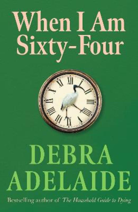 When I Am Sixty-Four by Debra Adelaide - 9780702271168